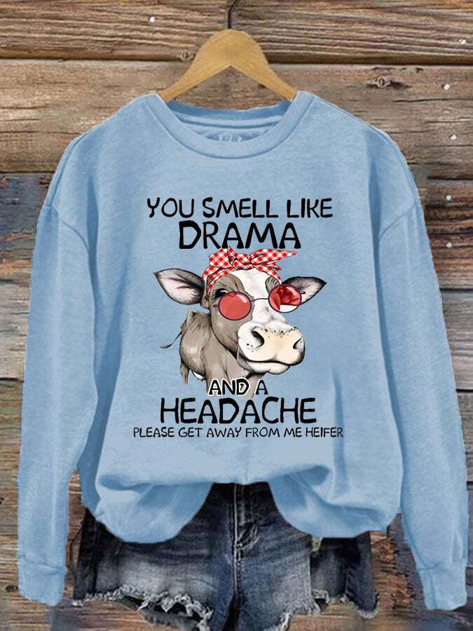 Women's You Smell Like Drama And A Headache Please Get A Way From Me Print Crew Neck Sweatshirt