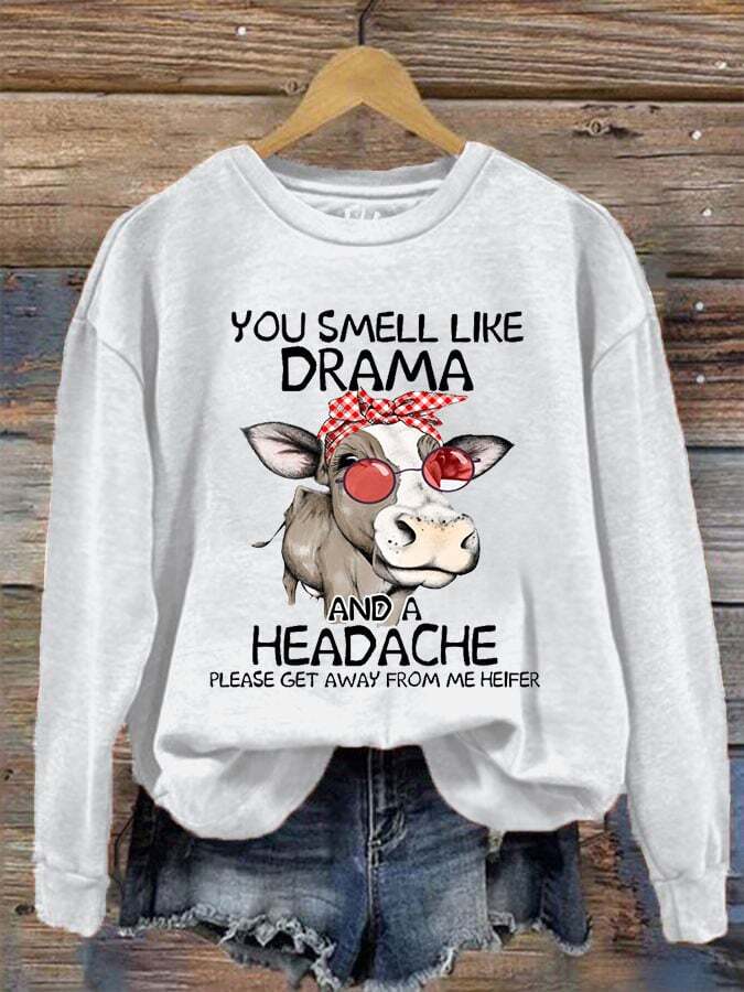 Women's You Smell Like Drama And A Headache Please Get A Way From Me Print Crew Neck Sweatshirt