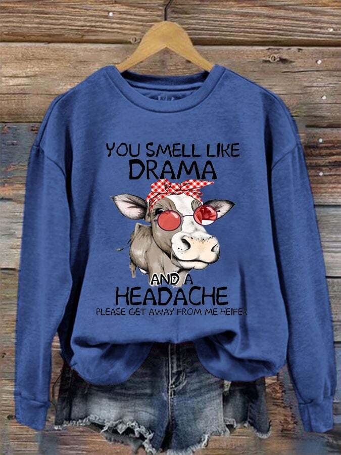 Women's You Smell Like Drama And A Headache Please Get A Way From Me Print Crew Neck Sweatshirt