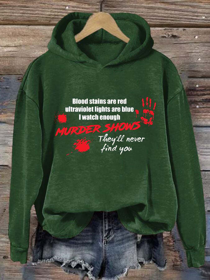 Bloosd Stains Are Red Ul Traviolet Lights Are Blue I Watch Enough Murder Shows They'Ll Never Find You Women's Printed Long Sleeve Sweatshirt