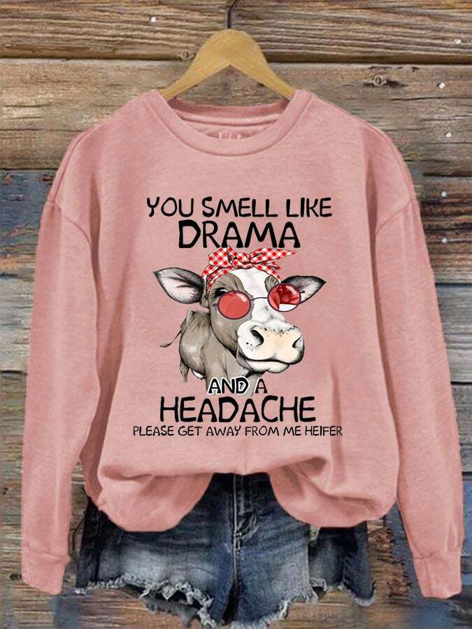 Women's You Smell Like Drama And A Headache Please Get A Way From Me Print Crew Neck Sweatshirt