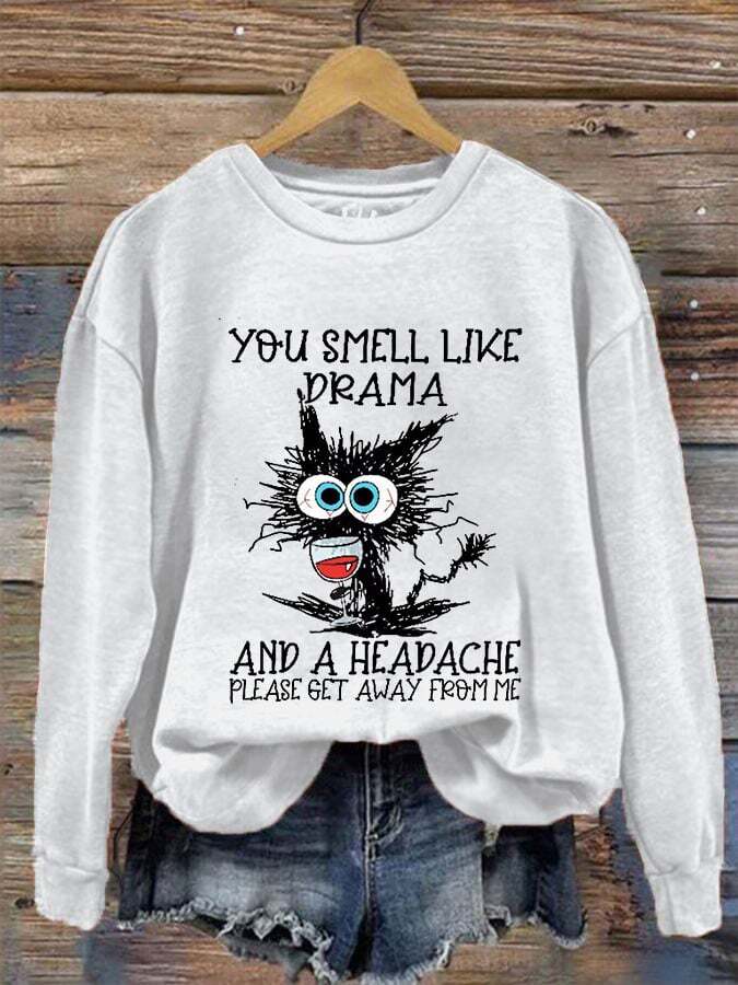 Women's You Smell Like Drama And A Headache Please Get A Way From Me Print Crew Neck Sweatshirt