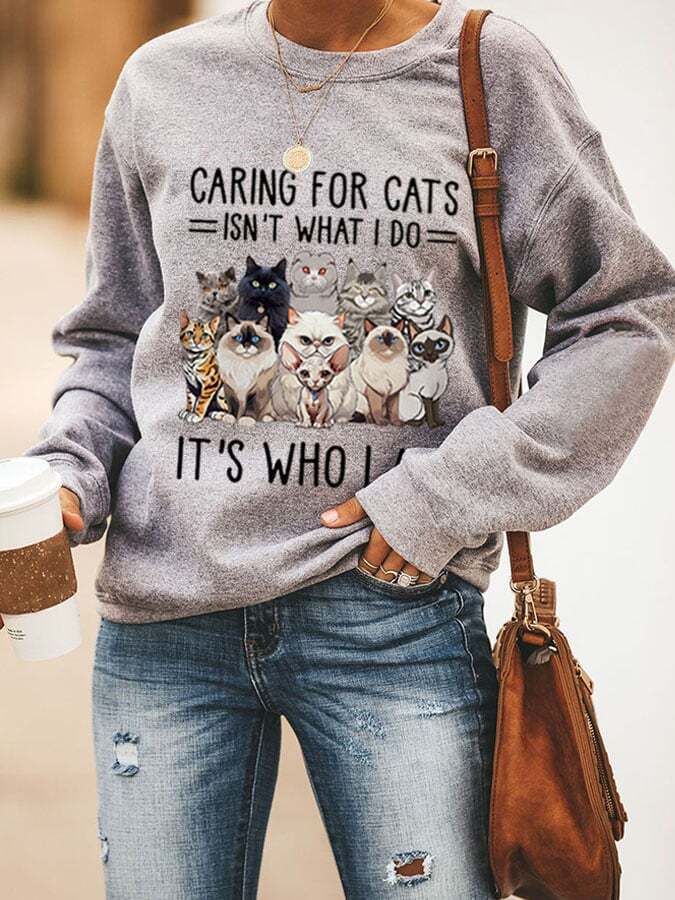 Women'S Caring For Cats Isn'T What I Do It'S Who I Am Printed Sweatshirt