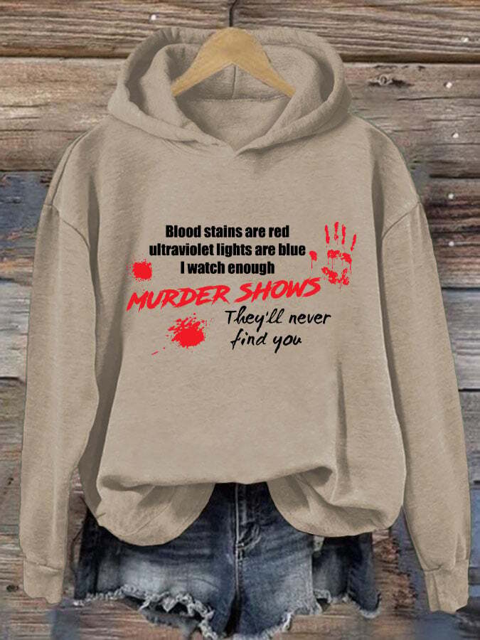Bloosd Stains Are Red Ul Traviolet Lights Are Blue I Watch Enough Murder Shows They'Ll Never Find You Women's Printed Long Sleeve Sweatshirt