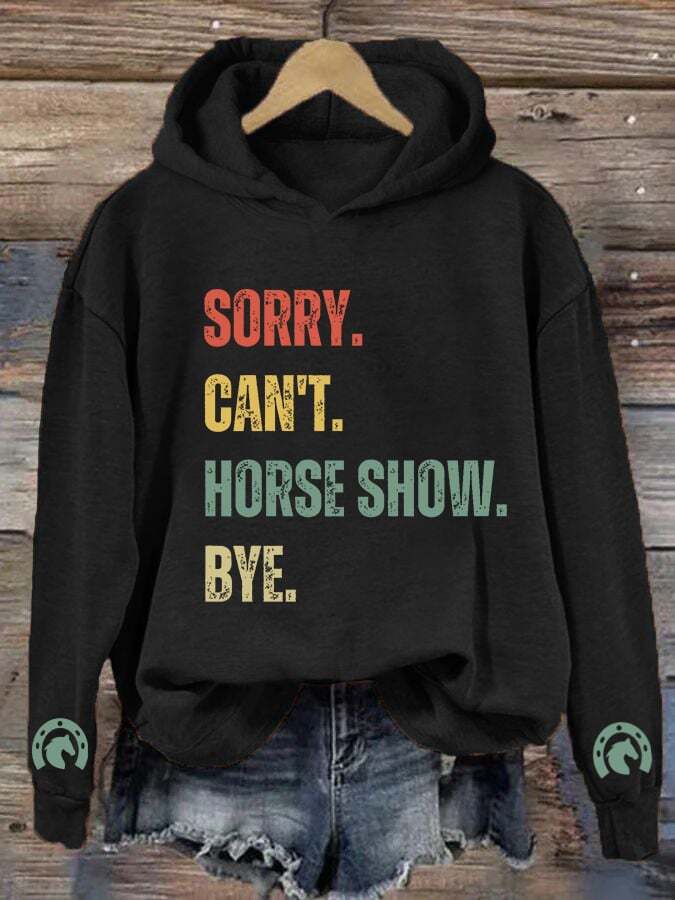 Women's Sorry Can't Horse Show Bye Print Hooded Sweatshirt