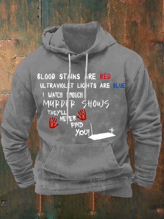 Blood Stains Are Red Ul Traviolet Lights Are Blue I Watch Enough Murder Shows They'Ll Never Find You Men's Printed Hooded Sweatshirt