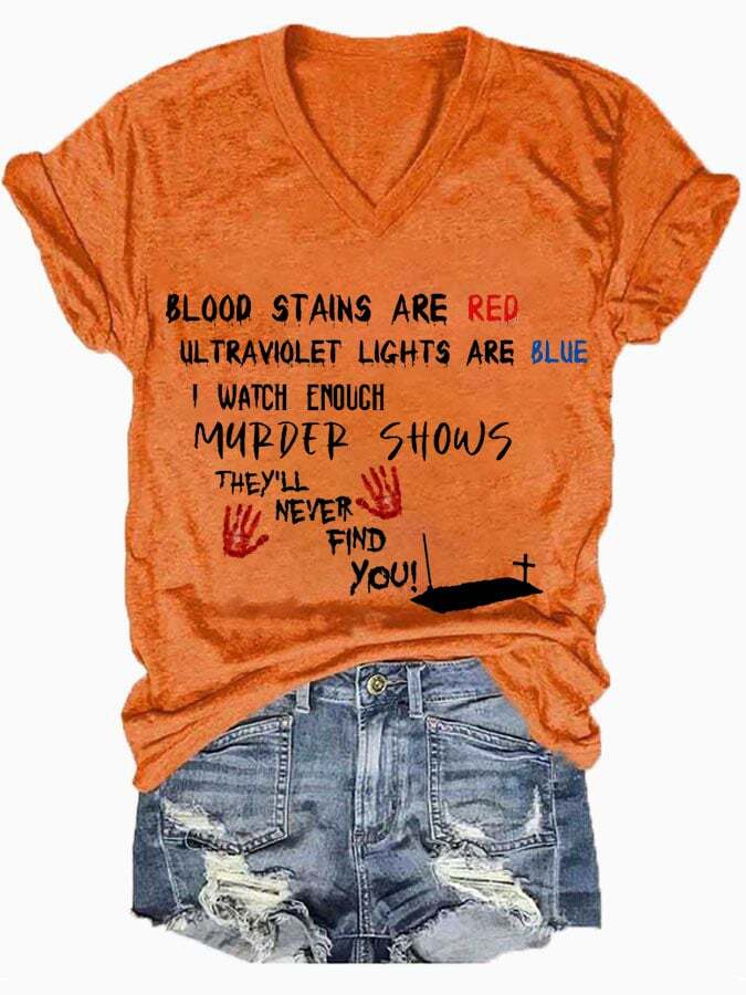 Bloosd Stains Are Red Ul Traviolet Lights Are Blue I Watch Enough Murder Shows They'Ll Never Find You Women's Casual Printed T-Shirt