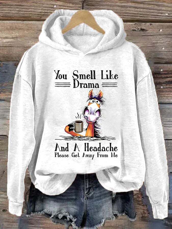Women's You Smell Like Drama And A Headache Please Get A Way From Me Print Hoodie