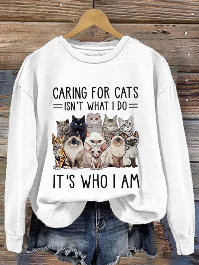 Women'S Caring For Cats Isn'T What I Do It'S Who I Am Printed Sweatshirt