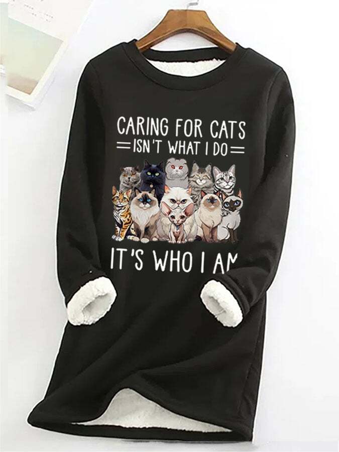 Women'S Caring For Cats Isn'T What I Do It'S Who I Am Printed Fleece Sweatshirt