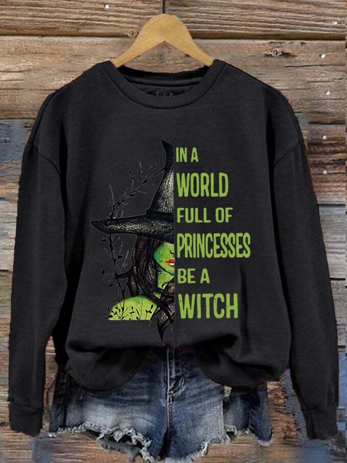 Women's Halloween In A World Full of Princess Be A Witch Print Sweatshirt
