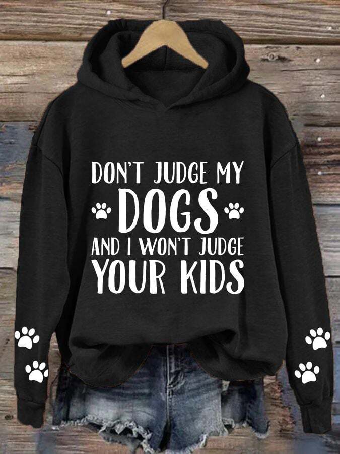 Women's Don't Judge My Dog And I Won't Judge Your Kids Print Hooded Sweatshirt