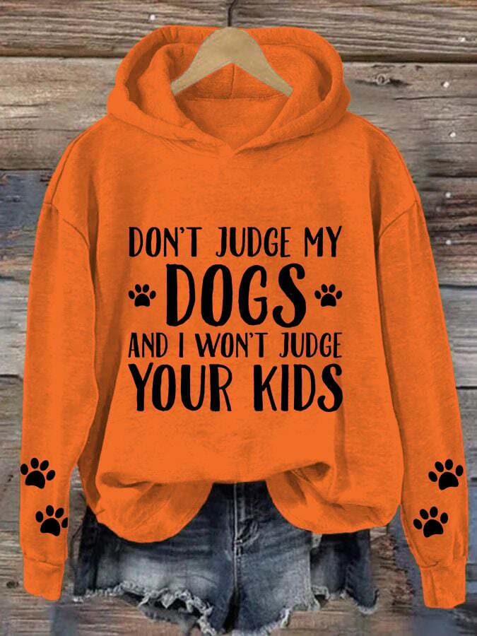 Women's Don't Judge My Dog And I Won't Judge Your Kids Print Hooded Sweatshirt