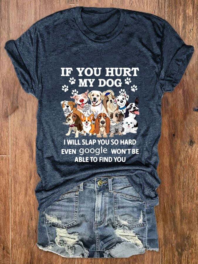 Women's If You Hurt My Dog I'll Slap You So Hard T-Shirt